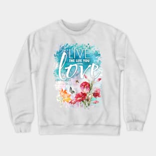 Live the life you love Crewneck Sweatshirt